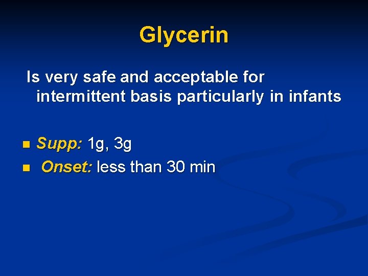 Glycerin Is very safe and acceptable for intermittent basis particularly in infants Supp: 1