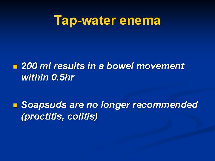 Tap-water enema n 200 ml results in a bowel movement within 0. 5 hr