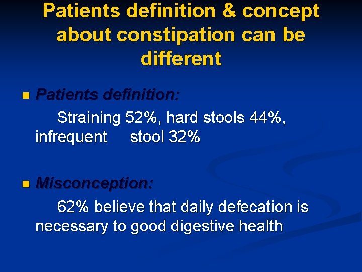 Patients definition & concept about constipation can be different n Patients definition: Straining 52%,