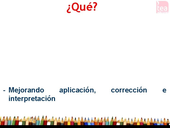 ¿Qué? - Selección de los mejores - relevantes - Mejorando aplicación, interpretación corrección e