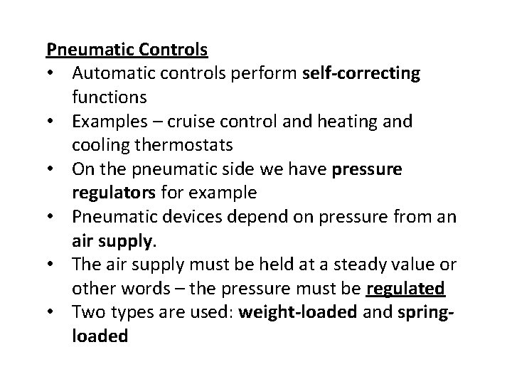 Pneumatic Controls • Automatic controls perform self-correcting functions • Examples – cruise control and