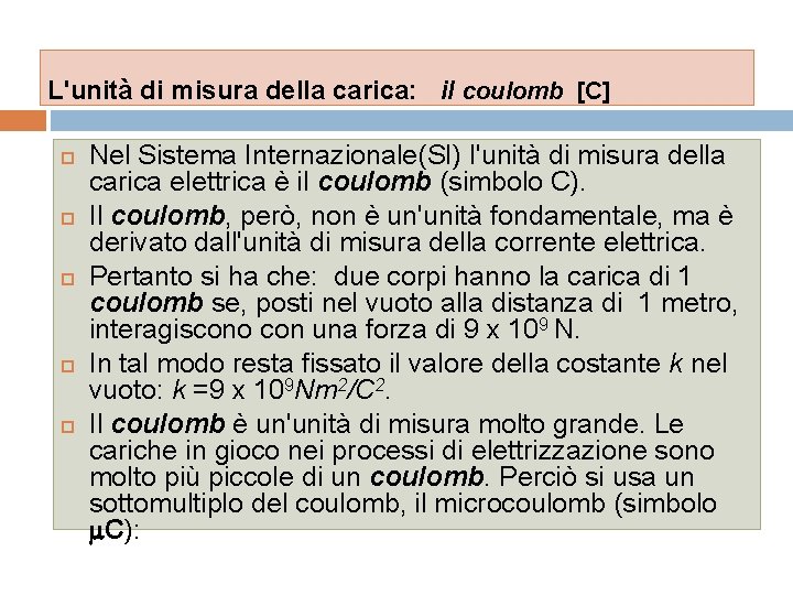 L'unità di misura della carica: il coulomb [C] Nel Sistema Internazionale(SI) l'unità di misura