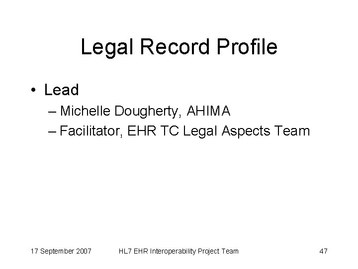 Legal Record Profile • Lead – Michelle Dougherty, AHIMA – Facilitator, EHR TC Legal