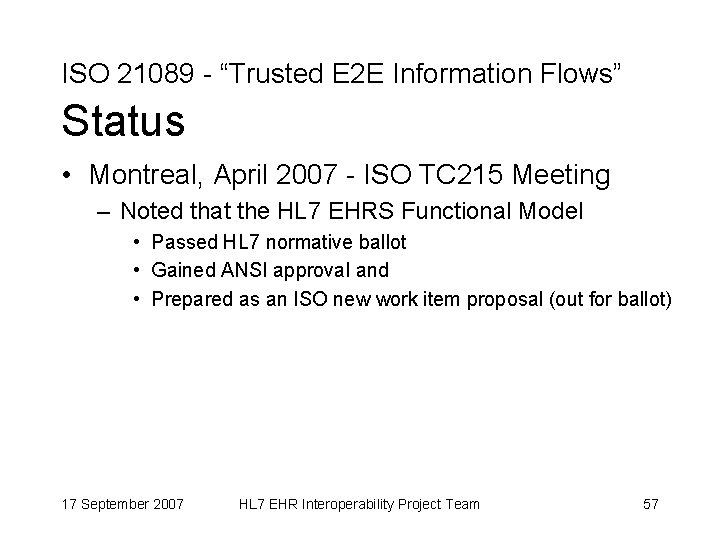 ISO 21089 - “Trusted E 2 E Information Flows” Status • Montreal, April 2007