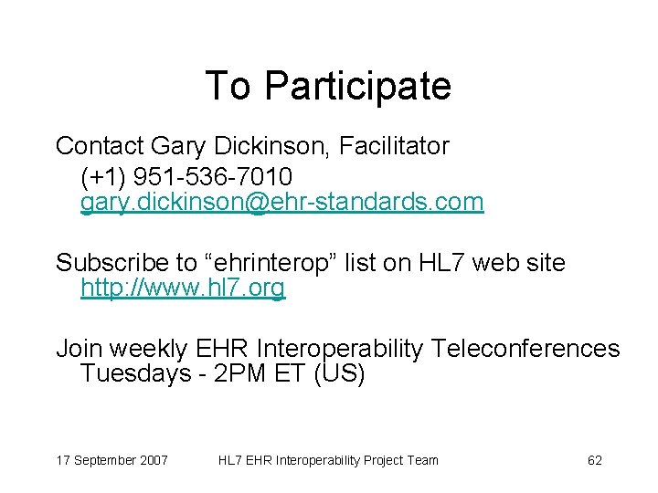 To Participate Contact Gary Dickinson, Facilitator (+1) 951 -536 -7010 gary. dickinson@ehr-standards. com Subscribe