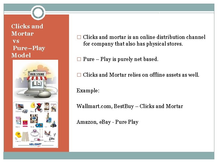 Clicks and Mortar vs Pure–Play Model � Clicks and mortar is an online distribution