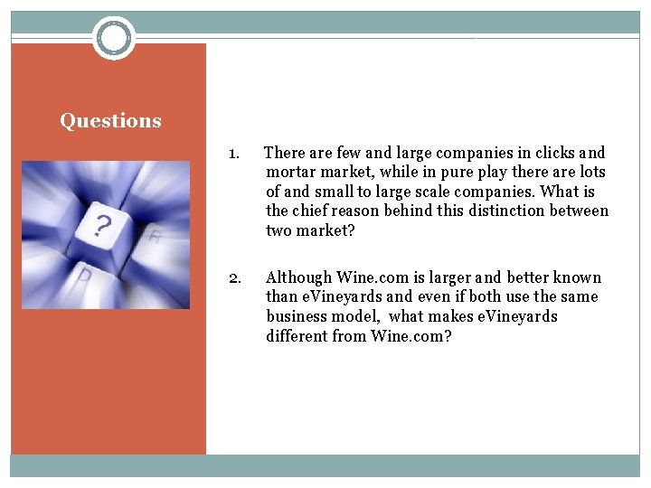 Questions 1. There are few and large companies in clicks and mortar market, while