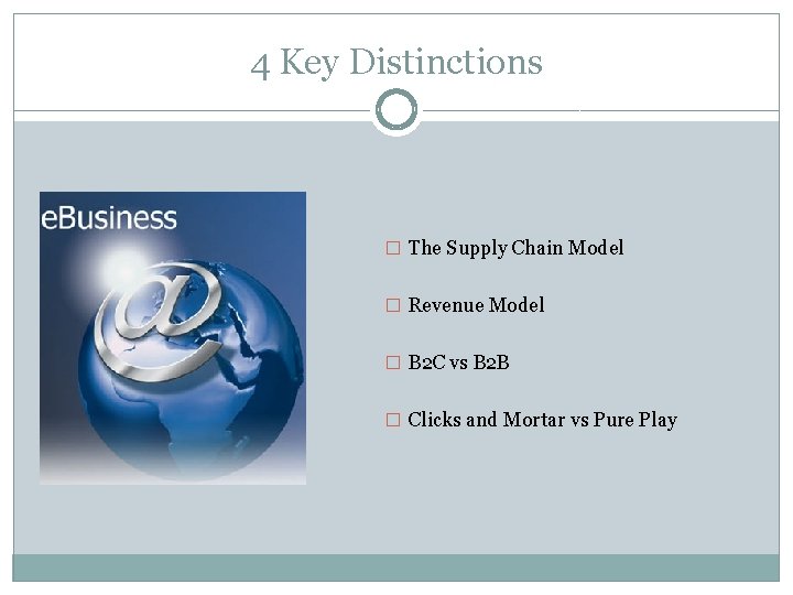 4 Key Distinctions � The Supply Chain Model � Revenue Model � B 2