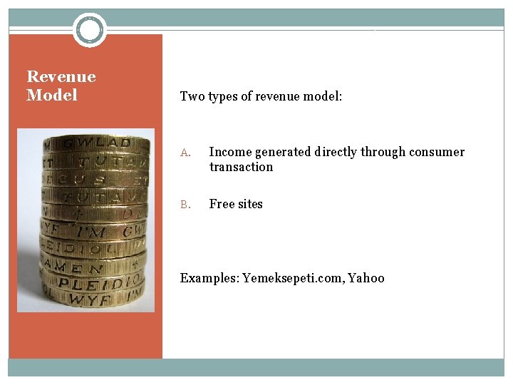 Revenue Model Two types of revenue model: A. Income generated directly through consumer transaction