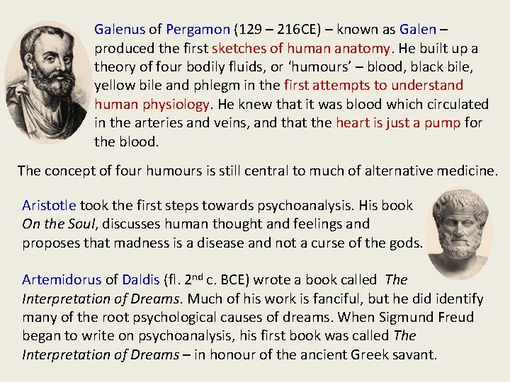 Galenus of Pergamon (129 – 216 CE) – known as Galen – produced the