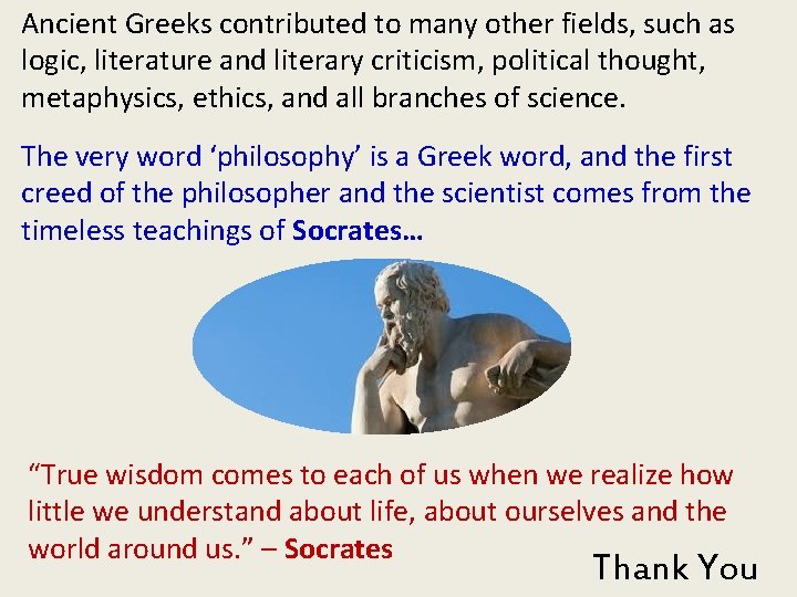 Ancient Greeks contributed to many other fields, such as logic, literature and literary criticism,