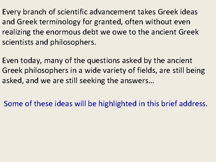Every branch of scientific advancement takes Greek ideas and Greek terminology for granted, often
