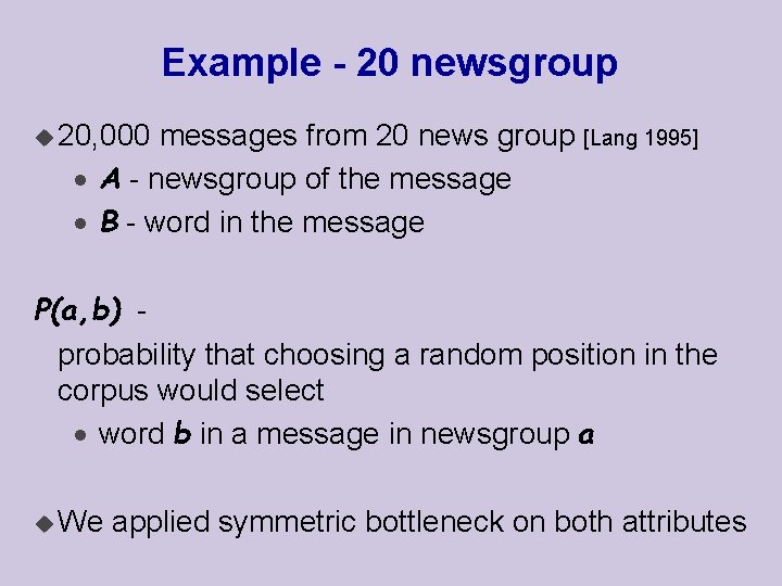 Example - 20 newsgroup u 20, 000 messages from 20 news group [Lang 1995]
