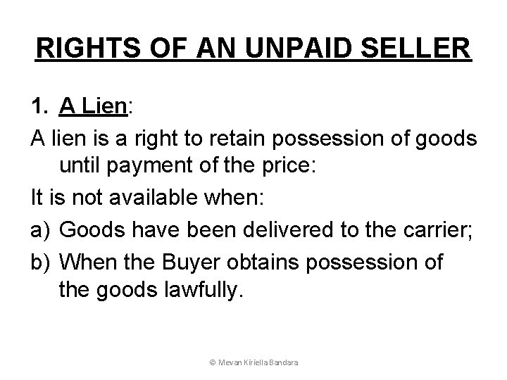 RIGHTS OF AN UNPAID SELLER 1. A Lien: A lien is a right to