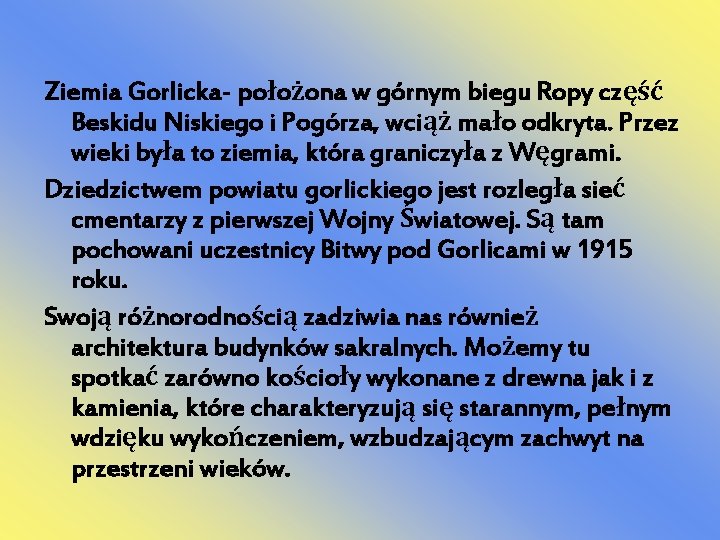 Ziemia Gorlicka- położona w górnym biegu Ropy część Beskidu Niskiego i Pogórza, wciąż mało