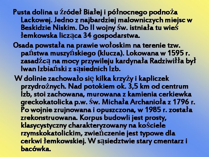 Pusta dolina u źródeł Białej i północnego podnoża Lackowej. Jedno z najbardziej malowniczych miejsc