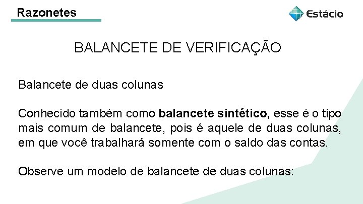 Razonetes BALANCETE DE VERIFICAÇÃO Balancete de duas colunas Conhecido também como balancete sintético, esse