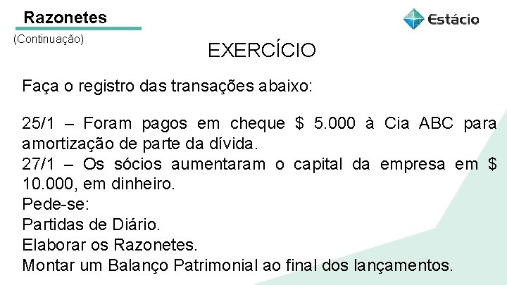 Razonetes (Continuação) EXERCÍCIO Faça o registro das transações abaixo: 25/1 – Foram pagos em