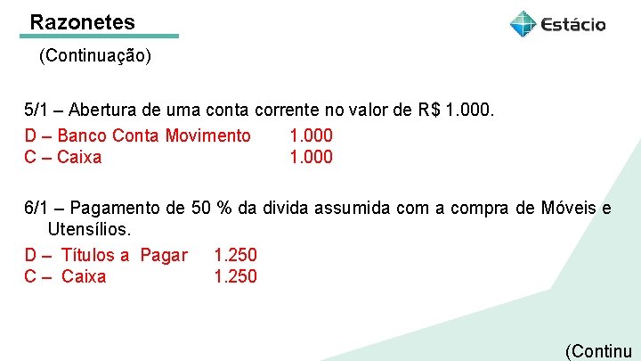 Razonetes (Continuação) 5/1 – Abertura de uma conta corrente no valor de R$ 1.