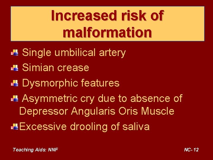 Increased risk of malformation Single umbilical artery Simian crease Dysmorphic features Asymmetric cry due