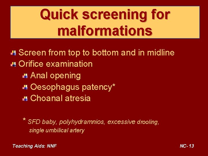 Quick screening for malformations Screen from top to bottom and in midline Orifice examination