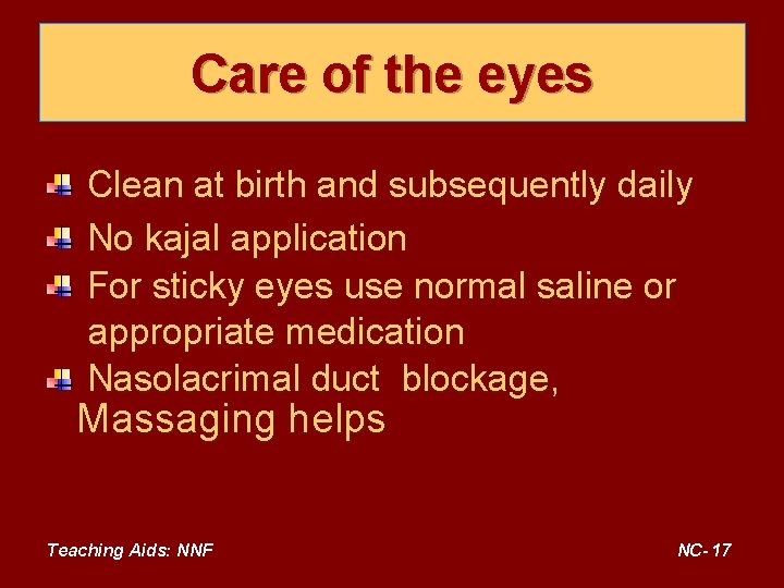 Care of the eyes Clean at birth and subsequently daily No kajal application For