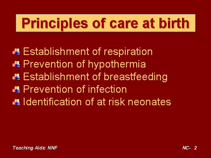 Principles of care at birth Establishment of respiration Prevention of hypothermia Establishment of breastfeeding