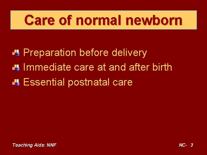 Care of normal newborn Preparation before delivery Immediate care at and after birth Essential