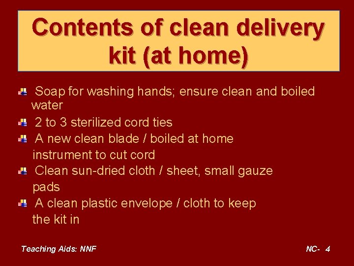 Contents of clean delivery kit (at home) Soap for washing hands; ensure clean and
