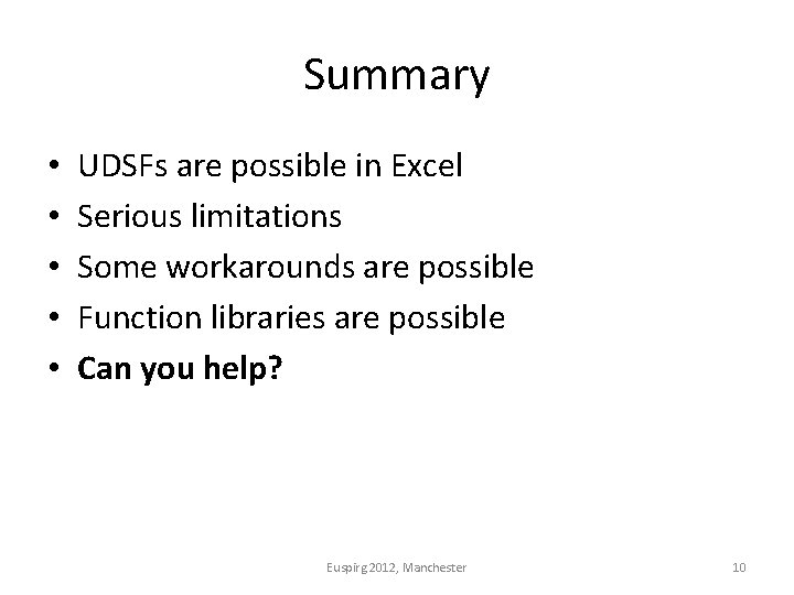Summary • • • UDSFs are possible in Excel Serious limitations Some workarounds are