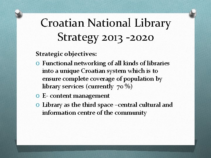 Croatian National Library Strategy 2013 -2020 Strategic objectives: O Functional networking of all kinds