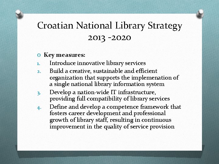 Croatian National Library Strategy 2013 -2020 O Key measures: 1. 2. 3. 4. Introduce