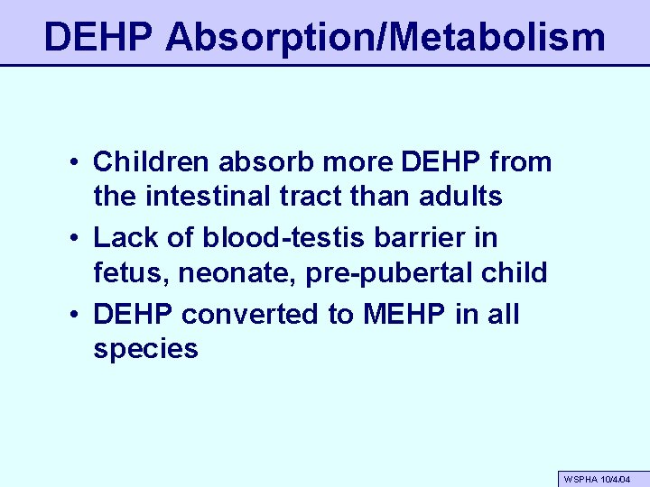 DEHP Absorption/Metabolism • Children absorb more DEHP from the intestinal tract than adults •
