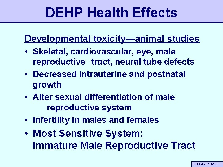 DEHP Health Effects Developmental toxicity—animal studies • Skeletal, cardiovascular, eye, male reproductive tract, neural