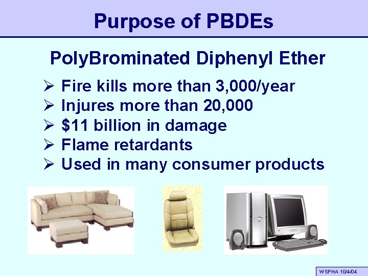 Purpose of PBDEs Poly. Brominated Diphenyl Ether Ø Ø Ø Fire kills more than