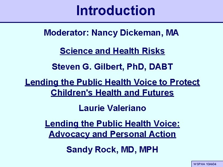 Introduction Moderator: Nancy Dickeman, MA Science and Health Risks Steven G. Gilbert, Ph. D,