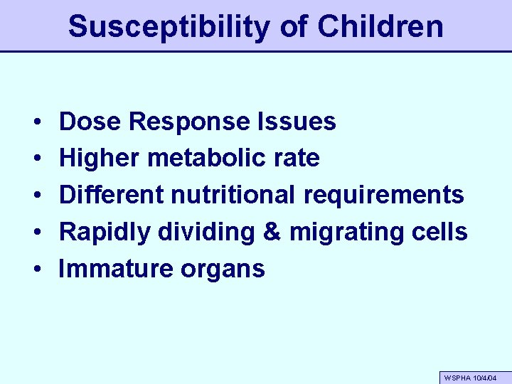 Susceptibility of Children • • • Dose Response Issues Higher metabolic rate Different nutritional