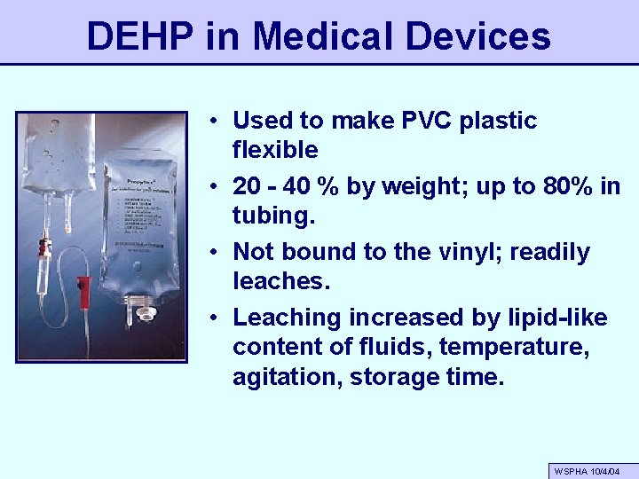 DEHP in Medical Devices • Used to make PVC plastic flexible • 20 -