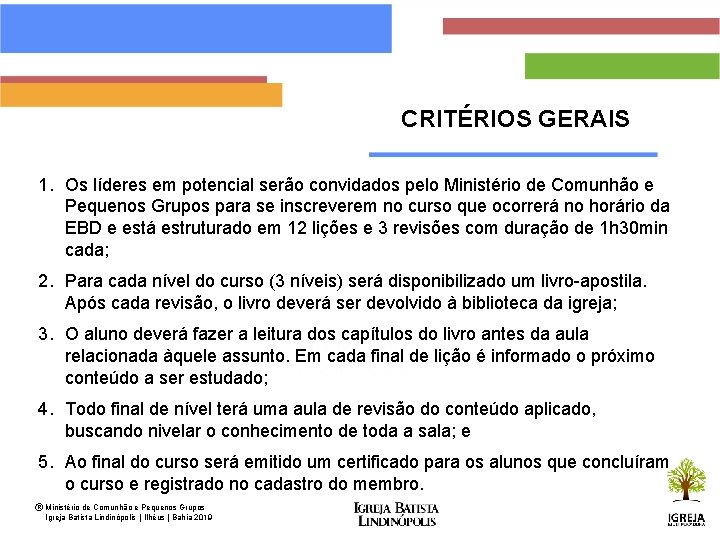 CRITÉRIOS GERAIS 1. Os líderes em potencial serão convidados pelo Ministério de Comunhão e