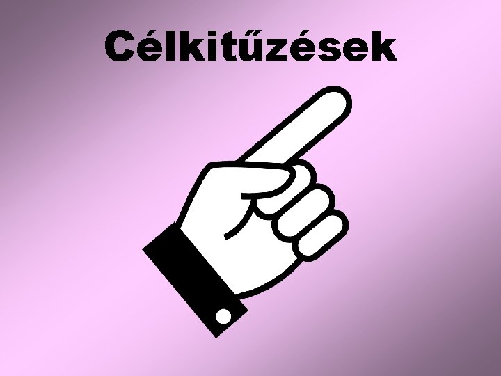 Célkitűzések Célkitűzések