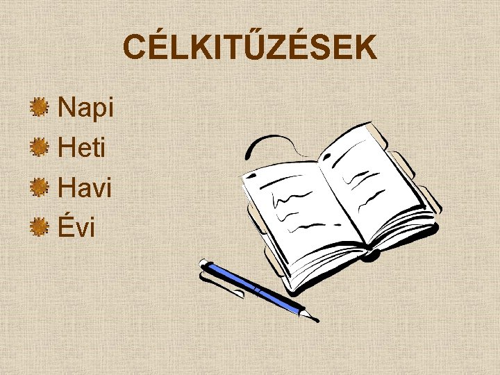 CÉLKITŰZÉSEK Napi Heti Havi Évi CÉLKITŰZÉSEK Napi Heti Havi Évi