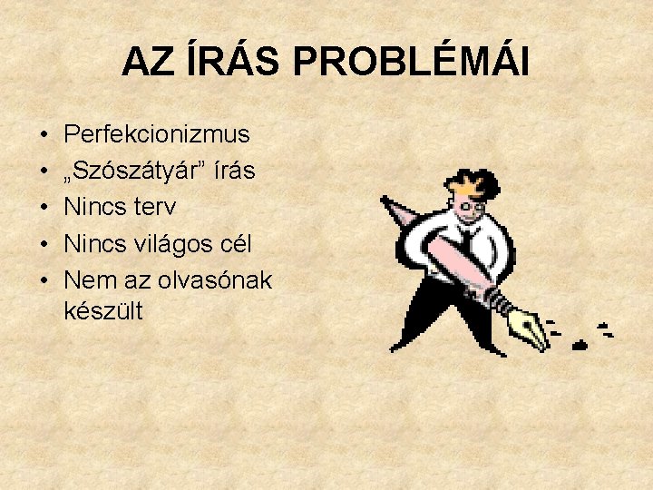 AZ ÍRÁS PROBLÉMÁI • • • Perfekcionizmus „Szószátyár” írás Nincs terv Nincs világos cél