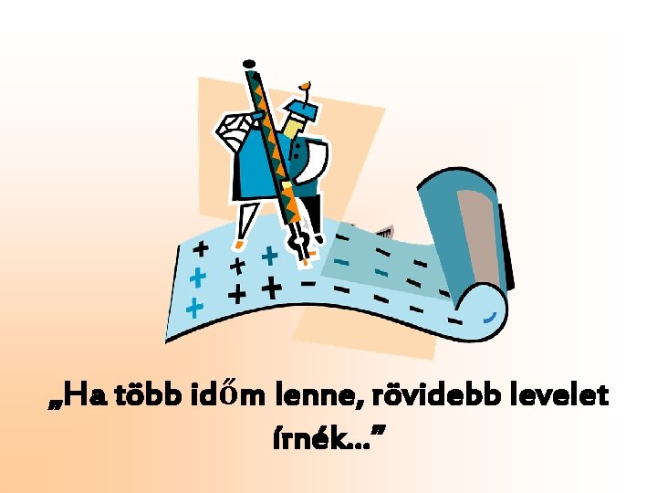 „Ha több időm lenne, rövidebb levelet írnék…” 