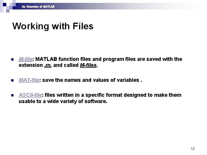 An Overview of MATLAB Working with Files n M-file: MATLAB function files and program An Overview of MATLAB Working with Files n M-file: MATLAB function files and program