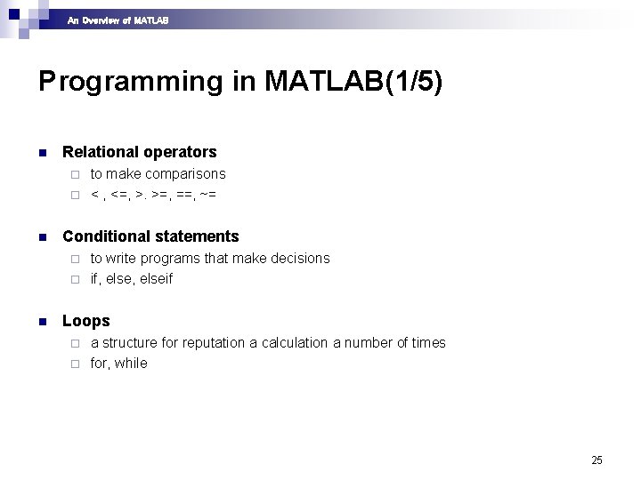 An Overview of MATLAB Programming in MATLAB(1/5) n Relational operators to make comparisons ¨ An Overview of MATLAB Programming in MATLAB(1/5) n Relational operators to make comparisons ¨