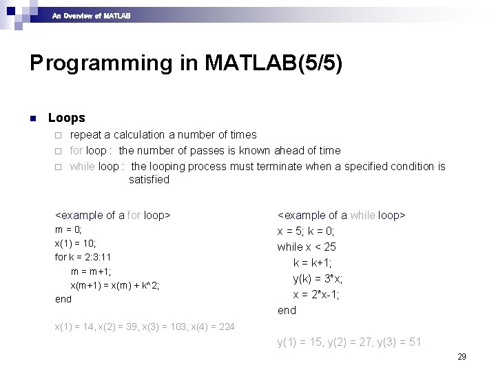 An Overview of MATLAB Programming in MATLAB(5/5) n Loops repeat a calculation a number An Overview of MATLAB Programming in MATLAB(5/5) n Loops repeat a calculation a number