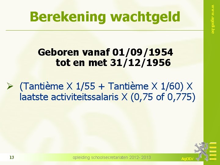 www. agodi. be Berekening wachtgeld Geboren vanaf 01/09/1954 tot en met 31/12/1956 Ø (Tantième