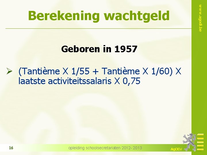 www. agodi. be Berekening wachtgeld Geboren in 1957 Ø (Tantième X 1/55 + Tantième
