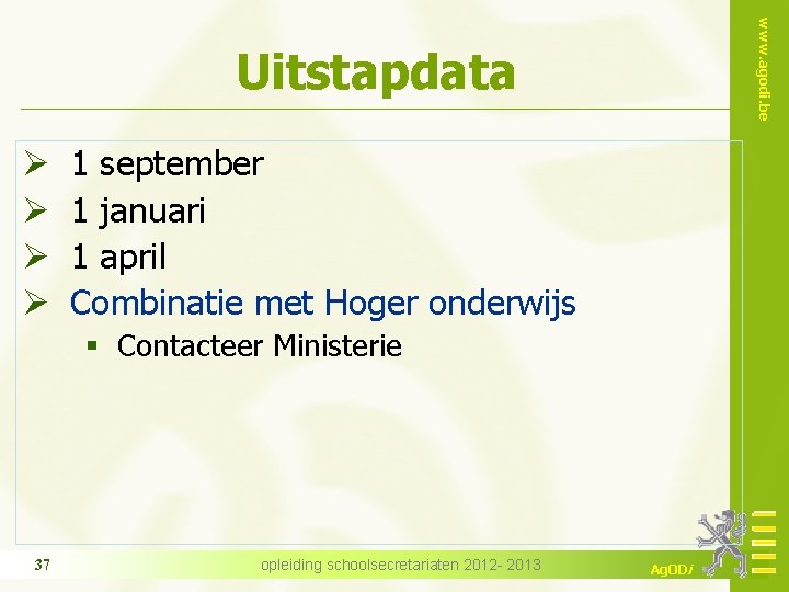 www. agodi. be Uitstapdata Ø Ø 1 september 1 januari 1 april Combinatie met
