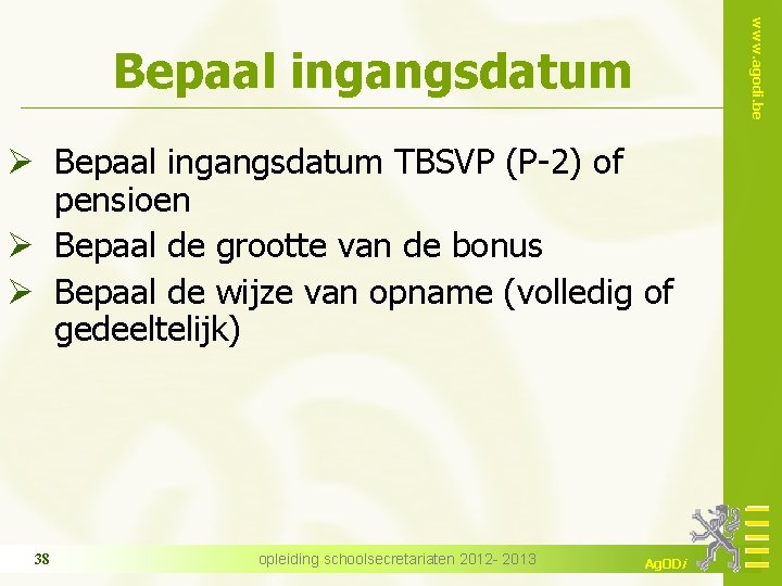 www. agodi. be Bepaal ingangsdatum Ø Bepaal ingangsdatum TBSVP (P-2) of pensioen Ø Bepaal